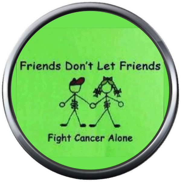 Friends Don't Let Friends Fight Cancer Alone Cure Ribbons Awareness 18MM - 20MM Snap Jewelry Charm