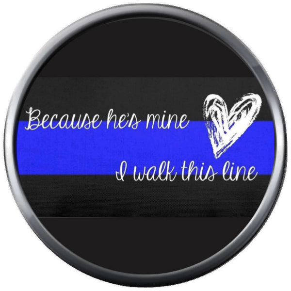 Because Hes Mine I Walk Thin Blue Line Police Officer Sheriff Support  18MM - 20MM Snap Charm Jewelry