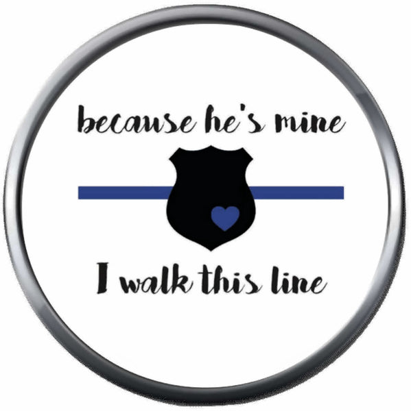 Walk The Thin Blue Line Because He Is Mine Show Support For Police Sheriff Officer Cop 18MM - 20MM Snap Charm