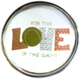 For The Love Of The Game W/Tennis Ball Snap Charm 18MM - 20MM Snap Charm for Snap Jewelry